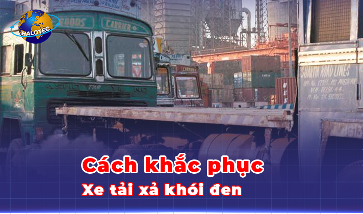 Xe tải bị khói đen và cách khắc phục