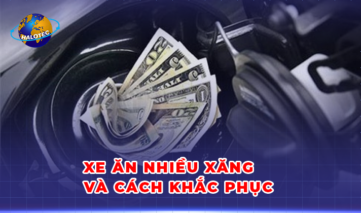 Xe ăn xăng nhiều và cách khắc phục