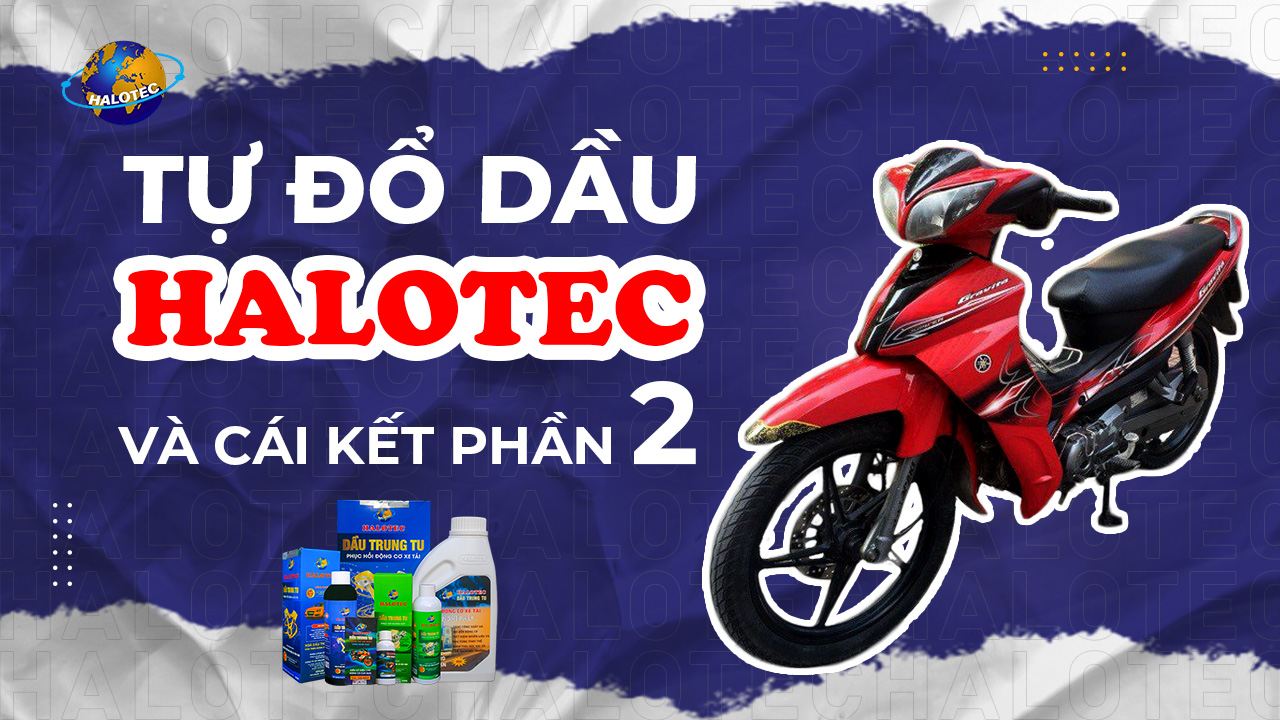 Động cơ xe máy bốc khỏe, tiếng kêu êm sau khi dùng Halotec