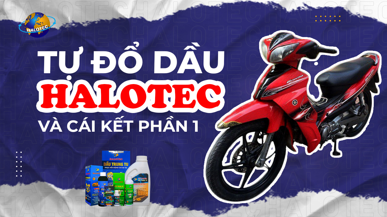 Tự đổ dầu trung tu Halotec phục hồi động cơ cho xe máy